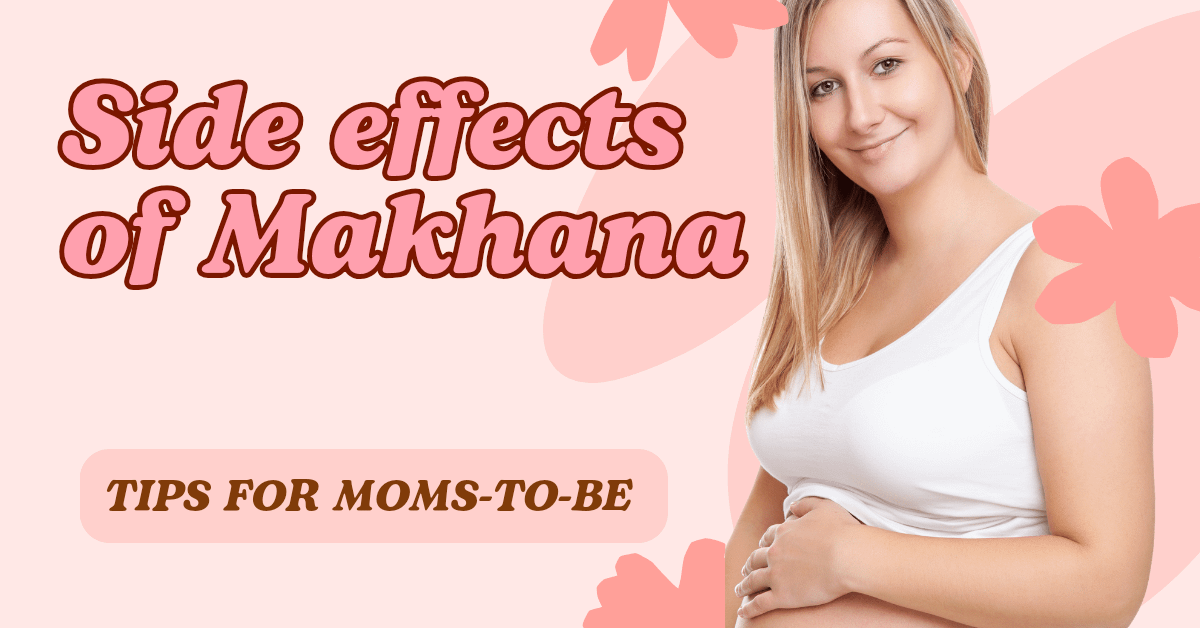 Side Effects of Makhana During Pregnancy