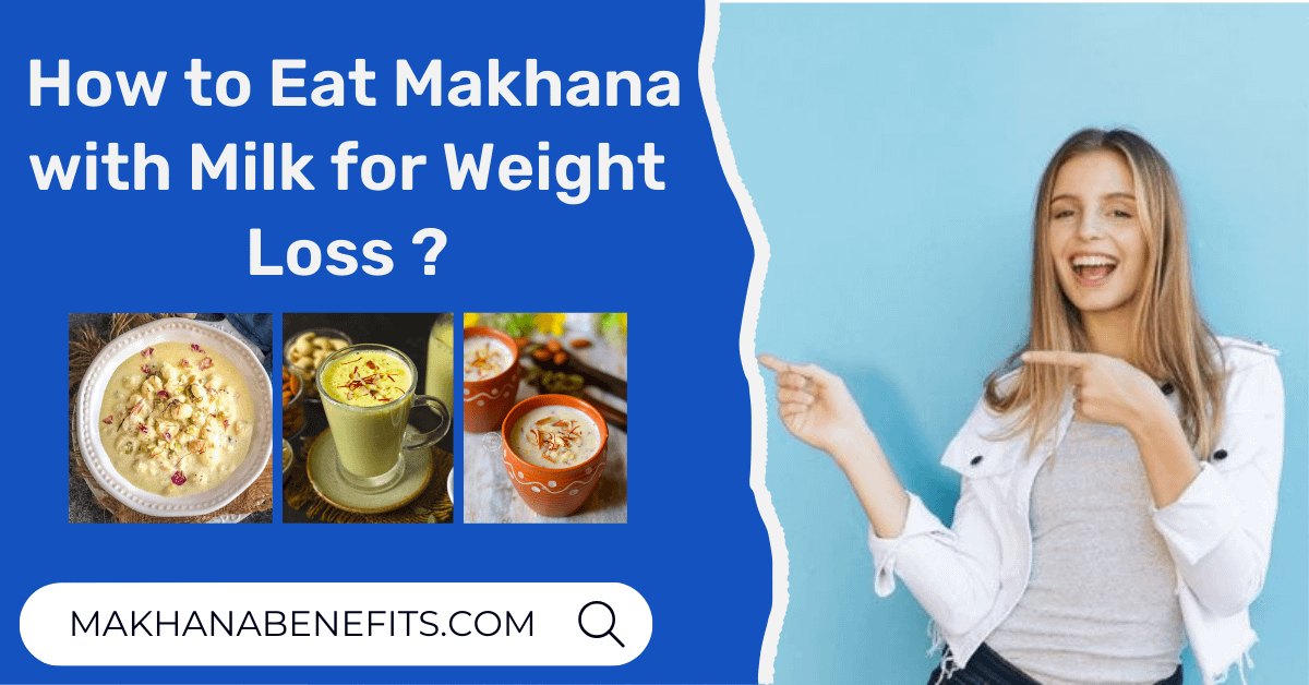 How to Eat Makhana with Milk for Weight Loss