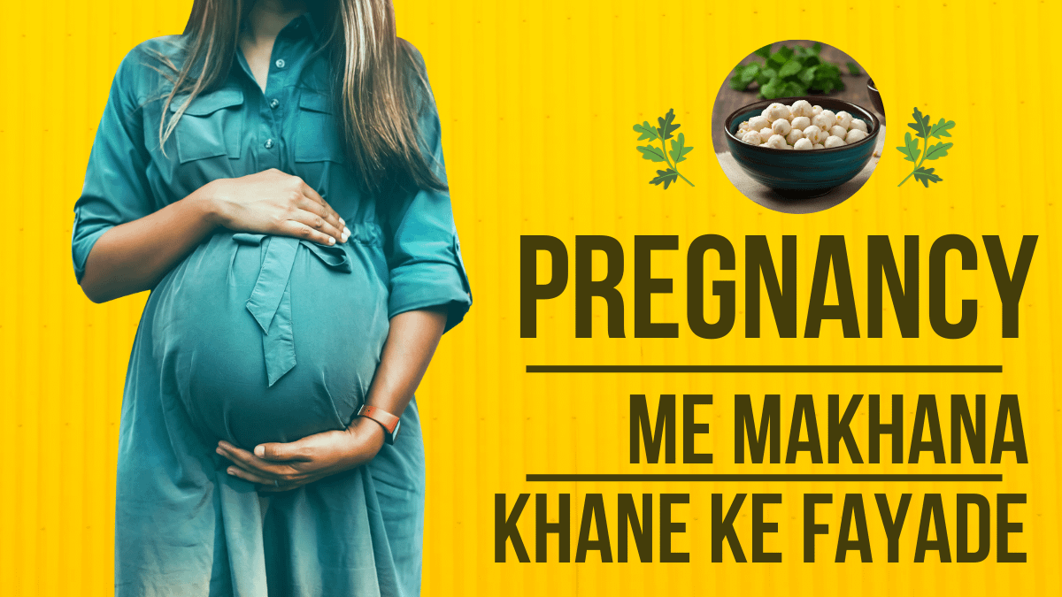 PREGNANCY ME MAKHANA KHANE KE FAYDE